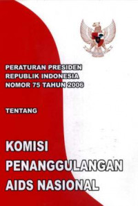 Peraturan Presiden Republik Indonesia Nomor 75 Tahun 2006 tentang Komisi Penanggulangan Aids Nasional