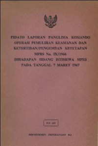 Pidato Laporan Panglima Komando Operasi Pemulihan Keamanan dan Ketertiban / Pengemban Ketetapan MPRS No. IX/1966 Diahdapan Sidang Istimewa MPRS Pada Tanggal 7 Maret 1967
