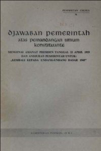 Djawaban pemerintah atas pemandangan umum Konstituante : mengenai amanat presiden tanggal 22 April 1959 dan andjuran pemerintah untuk kembali kepada Undang-Undang Dasar 1945