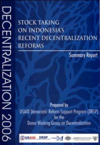 Decentralization 2006 : Stock Taking on Indonesia's Recent Decentralizatio Reforms 
Summary Report