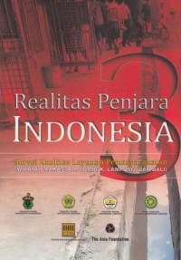 Realitas Penjara Indonesia : Survei Kualitas Layanan Pemasyarakatan (Wilayah Makassar, Lombok, Lampung, Dan Bali )