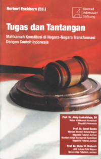 Tugas dan tantangan Mahkamah Konstitusi di negara - negara transformasi : dengan contoh Indonesia