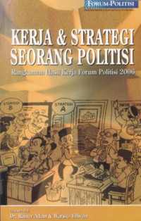 Kerja dan Strategi Seorang Politisi : Rangkunan Hasil Kinerja Forum Politisi 2006