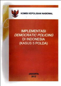 Implementasi Democratic Policing Di Indonesia (Kasus 5 Polda)