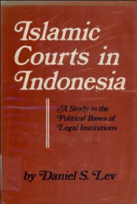 Islamic Courts in Indonesia : A Study in the Political Bases of Legal