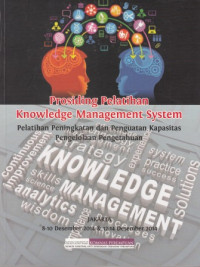 Prosiding Pelatihan Knowledge Management System : Pelatihan Peningkatan dan Penguatan Kapasitas Pengelolaan Pengetahuan