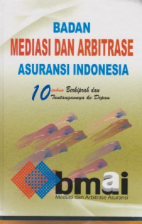 Badan Mediasi dan Arbitrase Asuransi Indonesia : 10 Tahun Berkiprah dan Tantangannya ke Depan