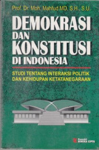 Demokrasi dan Konstitusi di Indonesia : Studi tentang interaksi politik dan kehidupan ketatanegaraan
