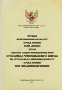 Ketetapan Majelis Permusyawaratan Rakyat Republik Indonesia Nomor I/MPR/2003 Tentang Peninjauan Terhadap Materi dan Status Hukum Ketetapan Majelis Permusyawaratan Rakyat Sementara dan Ketetapan Majelis Permusyawaratan Rakyat Republik Indonesia Tahun 1960 sampai dengan tahun 2002