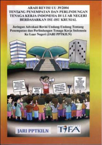 Arah revisi UU 39/2004 tentang penempatan dan perlindungan tenaga kerja Indonesia di luar negeri berdasarkan isu-isu krusial