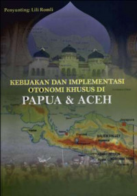 Kebijakan dan implementasi otonomi khusus di Papua dan Aceh