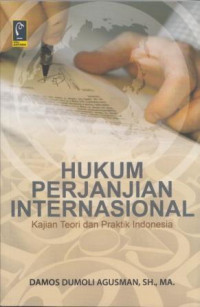 Hukum Perjanjian Internasional: kajian teori dan Praktik Indonesia