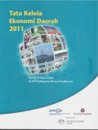 Tata Kelola Ekonomi Daerah 2011: Survei Pelaku Usaha Di 245 Kabupaten/Kota Di Indonesia