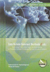 Tata Kelola Internet Berbasis Hak: Studi tentang Permasalahan Umum Tata Kelola Internet dan Dampaknya terhadap Perlindungan Hak Asasi Manusia di Indonesia