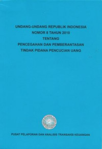 Undang-undang Republik Indonesia Nomor 8 Tahun 2010 Tentang Pencegahan dan Pemberantasan Tindak Pidana Pencucian Uang