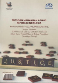 Putusan Mahkamah Agung Republik Indonesia Perkara Nomor: 2239 K/PID.SUS/2012, dengan Terdakwa Suwir Laut alias Liu Che Sui alias Atak dalam Kasus Tidak Pidana di Bidang Perpajakan (Asian Agri Group)