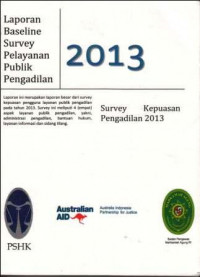 Laporan Baseline Survey Pelayanan Publik Pengadilan 2013: Survey Kepuasan Pengadilan 2013