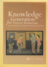 Knowledge Generation for Poverty Reduction : A Benchmarking Study of The World Bank Indonesia Country Office