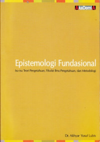 Image of Epistemologi Fundasial : Isu-isu Teori Pengetahuan, Filsafat Ilmu Pengetahuan, dan Metodologi