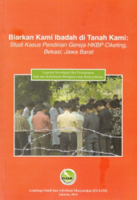 Biarkan Kami Ibadah di Tanah Kami: Studi Kasus Pendirian Gereja HKBP Ciketing Bekasi, Jawa Barat