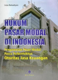 Hukum Pasar Modal di Indonesia: Pengawasan Pasar Modal Pasca Terbentuknya Otoritas Jasa Keuangan