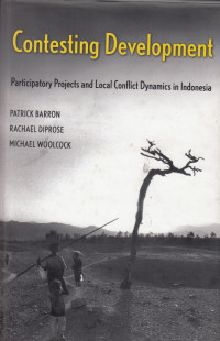 Contesting Development: Participatory Projects and Local Conflict Dynamics in Indonesia