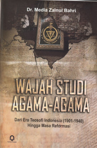 Wajah Studi Agama-agama: Dari Era Teosofi Indonesia (1901-1940) Hingga Masa Reformasi