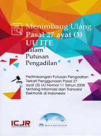 Menimbang Ulang Pasal 27 Ayat (3) UU ITE dalam Putusan Pengadilan: Pertimbangan Putusan Pengadilan Terkait Penggunaan Pasal 27 ayat (3) UU No 11 Tahun 2008 tentang Informasi dan Transaksi Elektronik di Indonesia