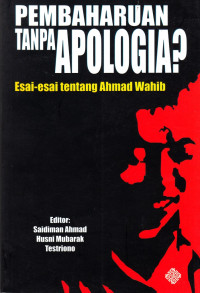 Pembaharuan Tanpa Apologia? Esai Esai tentang Ahmad Wahib
