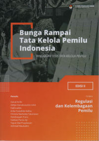 Bunga Rampai Tata Kelola Pemilu Indonesia: Ringkasan Tesis Tata kelola Pemilu (Edisi II)  Tahun 2020, Tema Regulasi dan Kelembagaan Pemilu
