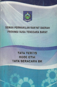 Image of Dewan Perwakilan Rakyat Daerah Provinsi Nusa Tenggara Barat: Tata Tertib, Kode Etik, Tata Beracara BK