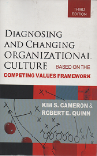 Diagnosing and Changing Organizational Culture: Based on the Competing Values Framework Third Edition