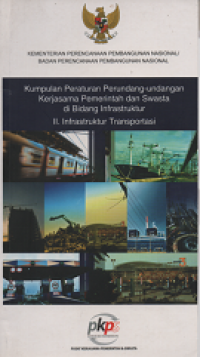 Kumpulan Peraturan Perundang-Undangan Kerjasama Pemerintah dan Swasta di Bidang Infrastruktur:  II. Infrastruktur Transportasi