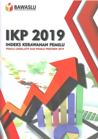 IKP 2019 Indeks Kerawanan Pemilu: Pemilu Legislatif dan Pemilu Presiden 2019
