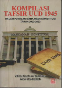 Kompilasi Tafsir UUD 1945: Dalam Putusan Mahkamah Konstitusi Tahun 2003-2022