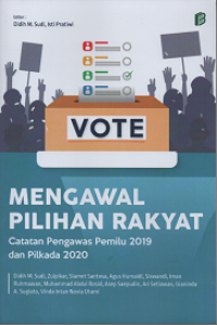 Mengawal Pilihan Rakyat: Catatan Pengawas Pemilu 2019 dan Pilkada 2020