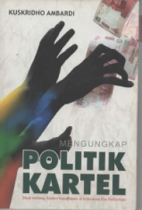 Mengungkap Politik Kartel: Studi tentang Sistem kepartaian di Indonesia Era Reformasi