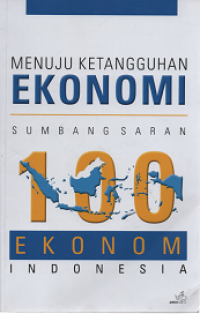 Menuju Ketangguhan Ekonomi Sumbangasaran 100 Ekonom Indonesia