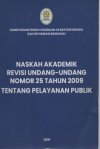 Naskah Akademik Revisi Undang-Undang Nomor 25 Tahun 2009 Tentang Pelayanan Publik: Seminar Pra Revisi Undang-Undang Nomor 25 Tahun 2009 Tentang Pelayanan Publik