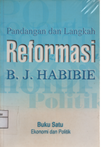 Pandangan dan Langkah Reformasi B.J. Habibie (Buku satu)