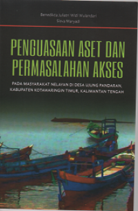 Image of Penguasaan Aset dan Permasalhan Akses: Pada Masyarakat Nelayan di Desa Ujung Pandaran, Kabupaten Kotawaringin Timur, Kalimantan Tengah
