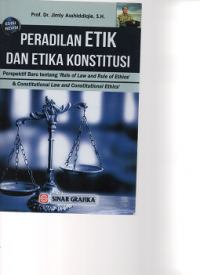 Image of Peradilan Etik dan Etika Konstitusi: Perspektif Baru tentang 'Rule of Law and Rule of Ethics' and 'Constitutional Law and Constitutional Ethics' Edisi Revisi