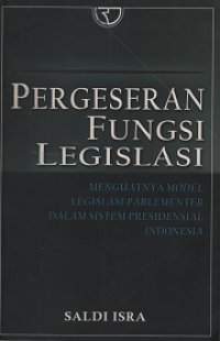 Pergeseran Fungsi Legislasi:  Menguatnya Model Legislasi Parlementer dalam Sistem presidensial Indonesia