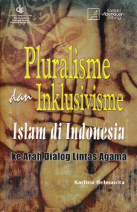 Pluralisme dan Inklusivisme Islam di Indonesia ke Arah Dialog Lintas Agama
