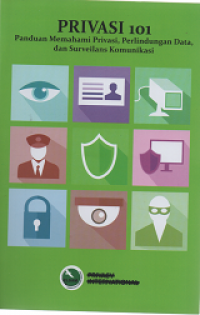 Privasi 101 Panduan Memahami Privasi, Perlindungan Data, dan Surveilans Komunikasi