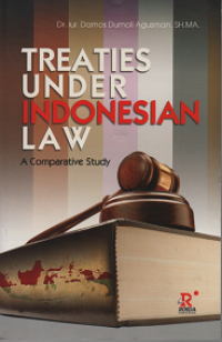 Treaties Under Indonesian Law : A Comparative Study