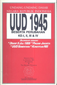 Undang-Undang Dasar Negara Republik Indonesia : UUD 1945 Beserta Perubahan I, II, III & IV Dilengkapi Dengan: Dekrit 5 Juli 1959, Piagam Jakarta, UUD Sementara, Konstitusi RIS
