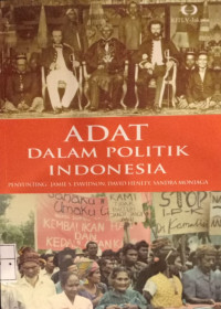 Adat dalam Politik Indonesia = The Revival of Tradition in Indonesian Politics: The Deployment of Adat from Colonialism to Indigenism