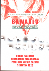 Badan Pengawas Pemilihan Umum Bawaslu Republik Indonesia: Kajian Evaluatif Penanganan Pelanggaran Pemilihan Kepala Daerah Serentak 2020