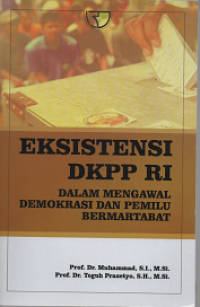 Eksistensi DKPP RI: Dalam Mengawal Demokrasi dan Pemilu Bermartabat